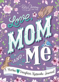 Love, Mom and Me : A Mother and Daughter Keepsake Journal - Katie Clemons