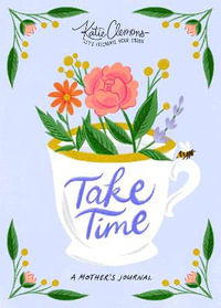 Take Time : A Mother's Journal - Katie Clemons