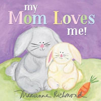 My Mom Loves Me! : Marianne Richmond - Marianne Richmond