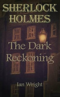 Sherlock Holmes : The Dark Reckoning - Ian Wright