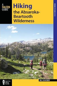 Hiking the Absaroka-Beartooth Wilderness 3ed : Regional Hiking - Bill Schneider