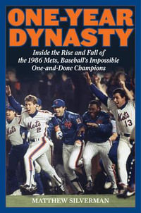 One-Year Dynasty : Inside the Rise and Fall of the 1986 Mets, Baseball's Impossible One-and-Done Champions - Matthew Silverman