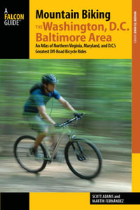 Mountain Biking the Washington, D.C./Baltimore Area : An Atlas of Northern Virginia, Maryland, and D.C.'s Greatest Off-Road Bicycle Rides - Martin Fernandez