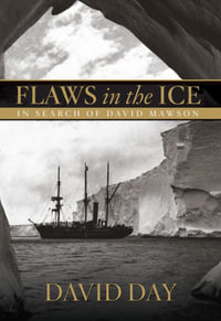 Flaws in the Ice : In Search of Douglas Mawson - David Day