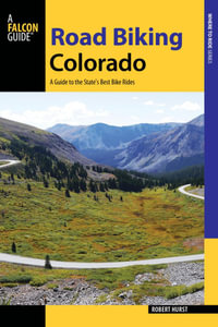 Road Biking Colorado : A Guide to the State's Best Bike Rides - Robert Hurst