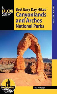 Best Easy Day Hikes Canyonlands and Arches National Parks : Best Easy Day Hikes Canyonlands and Arches - Bill Schneider