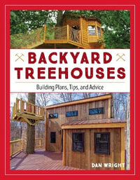 Backyard Treehouses : Building Plans, Tips, and Advice - Dan Wright