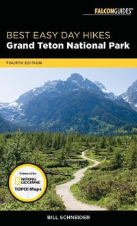 Best Easy Day Hikes Grand Teton National Park 4ed : Best Easy Day Hikes - Bill Schneider