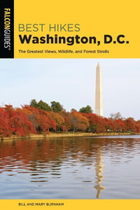 Best Hikes Washington, D.C. : The Greatest Views, Wildlife, and Forest Strolls 2ed - Bill Burnham