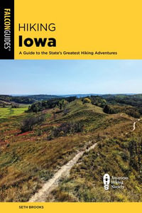 Hiking Iowa : A Guide to the State's Greatest Hiking Adventures - Seth Brooks