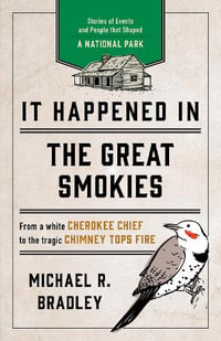 It Happened in the Great Smokies : Stories of Events and People that Shaped a National Park - Michael R. Bradley