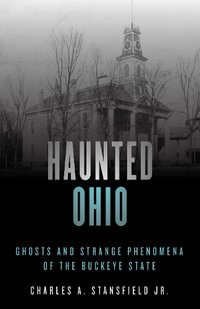 Haunted Ohio : Ghosts and Strange Phenomena of the Buckeye State 2ed - Charles A., Jr. Stansfield