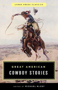 Great American Cowboy Stories : Lyons Press Classics - Michael Mccoy