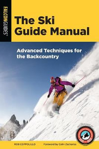 The Ski Guide Manual : Advanced Techniques for the Backcountry - Rob Coppolillo