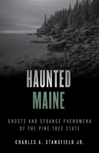 Haunted Maine : Ghosts and Strange Phenomena of the Pine Tree State - Charles A. Stansfield