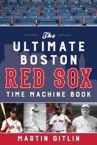 Ultimate Boston Red Sox Time Machine Book - Martin Gitlin