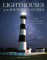 Lighthouses of the Southern States : From the Outer Banks to Cape Florida - Ray Jones