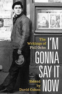 I'm Gonna Say It Now : The Writings of Phil Ochs - Phil Ochs