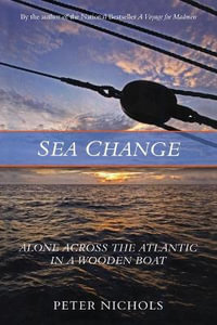 Sea Change : Alone Across the Atlantic in a Wooden Boat - Peter Nichols