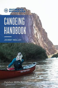 Outward Bound Canoeing Handbook: 3rd Edition : Outward Bound - Johnny Molloy