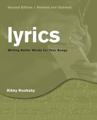 How to Write Lyrics : Better Words for Your Songs, Second Edition, Revised and Updated - Rikky Rooksby