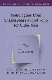 The Histories : Monologues from Shakespeare's First Folio for Older Men