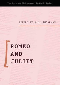 Romeo and Juliet : Applause Shakespeare Workbook - Paul Sugarman