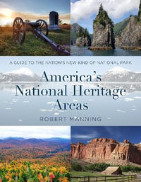 America's National Heritage Areas : A Guide to the Nation's New Kind of National Park - Robert Manning