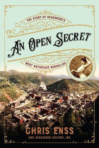 An Open Secret : The Story of Deadwood's Most Notorious Bordellos - Chris Enss