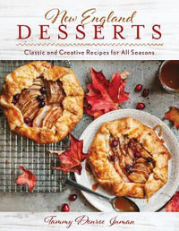 New England Desserts : Classic and Creative Recipes for All Seasons - Tammy Donroe Inman