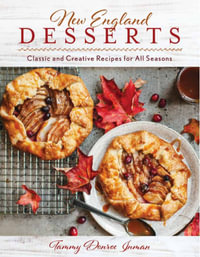 New England Desserts : Classic and Creative Recipes for All Seasons - Tammy Donroe Inman