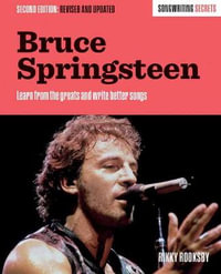 Bruce Springsteen : Songwriting Secrets, Revised and Updated - Rikky Rooksby