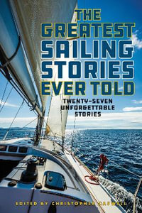 The Greatest Sailing Stories Ever Told : Twenty-Seven Unforgettable Stories - Christopher Caswell