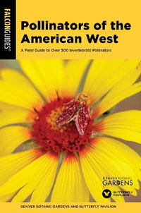 Pollinators of the American West : A Field Guide to Over 300 Invertebrate Pollinators - Denver Botanic Gardens