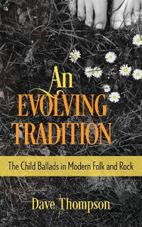 An Evolving Tradition : The Child Ballads in Modern Folk and Rock Music - Dave Thompson