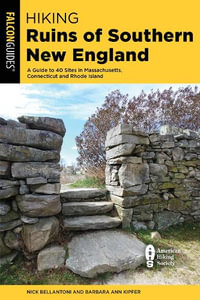 Hiking Ruins of Southern New England : A Guide to 40 Sites in Massachusetts, Connecticut, and Rhode Island - Nick Bellantoni