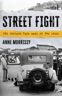 Street Fight : The Chicago Taxi Wars of the 1920s - Anne Morrissy