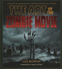 The Art of the Zombie Movie - Lisa Morton