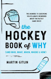 The Hockey Book of Why (and Who, What, When, Where, and How) : The Answers to Questions You've Always Wondered about the Fastest Game o - Martin Gitlin