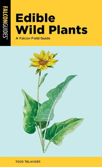 Edible Wild Plants : A Falcon Field Guide - Todd Telander