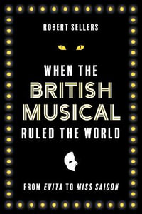 When the British Musical Ruled the World - Robert Sellers