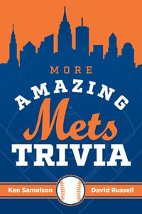 More Amazing Mets Trivia - Ken Samelson