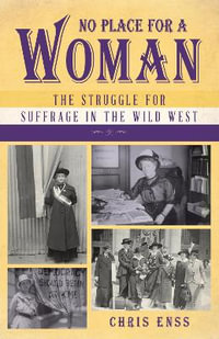 No Place for a Woman : The Struggle for Suffrage in the Wild West - Chris Enss