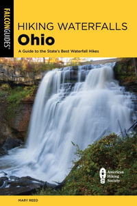 Hiking Waterfalls Ohio : A Guide to the State's Best Waterfall Hikes - Mary Reed