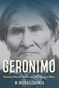 Geronimo : Twenty-Three Years as a Prisoner of War - W. Michael Farmer