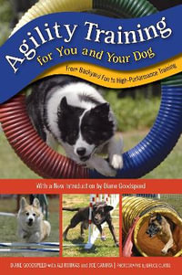 Agility Training for You and Your Dog : From Backyard Fun to High-Performance Training - Diane Goodspeed