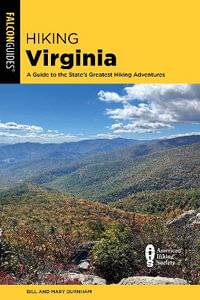 Hiking Virginia : A Guide to the State's Greatest Hiking Adventures - Bill Burnham