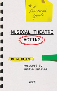 Musical Theatre Acting : A Practical Guide - JV Mercanti