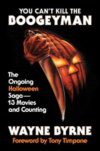 You Can't Kill the Boogeyman : The Ongoing Halloween Saga - 13 Movies and Counting - Wayne Byrne