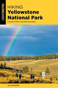 Hiking Yellowstone National Park : A Guide To More Than 100 Great Hikes - Bill Schneider